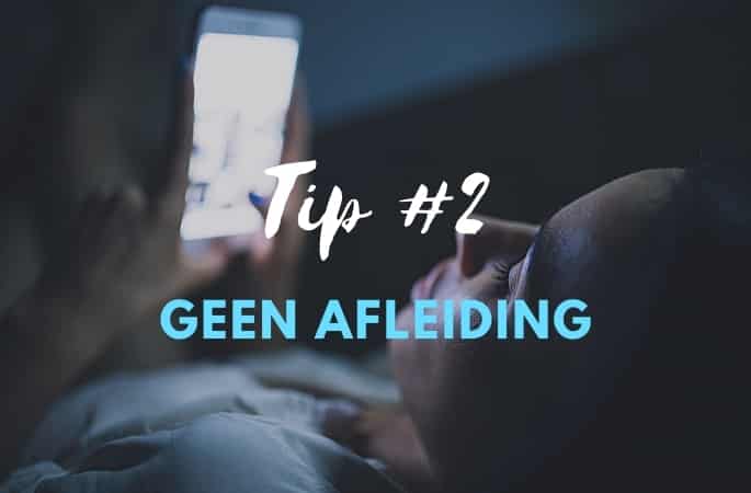 Tip 2 in slaap vallen geen afleiding