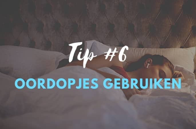 Tip 6 in slaap vallen oordopjes gebruiken