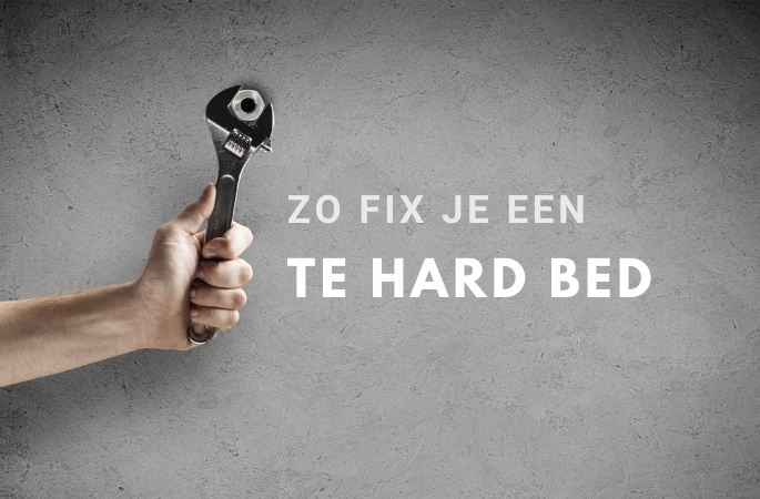 Zo fix je een te hard bed